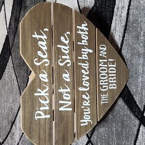 HEART-SHAPED WOODEN PICK A SEAT, NOT A SIDE, YOURE LOVED BY BOTH GROOM & BRIDE